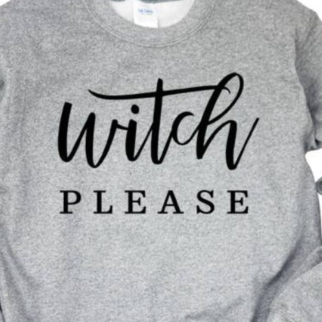 Witch Please Sweatshirt